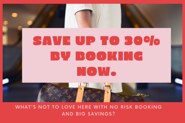 SAVE UP TO 30% BY BOOKING NOW.